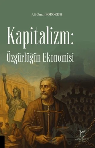 Kapitalizm: Özgürlüğün Ekonomisi – Ali Omar Forozish – Akademisyen Kitabevi kitap kapağı