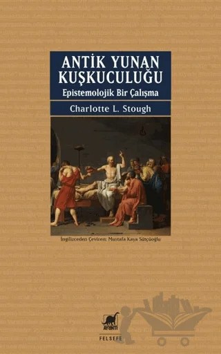 Antik Yunan Kuşkuculuğu Epistemolojik Bir Çalışma – Charlotte L. Stough – Ayrıntı Yayınları kitap kapağı
