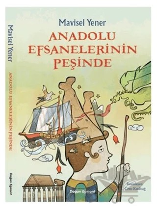 Anadolu Efsanelerinin Peşinde – Mavisel Yener – Doğan Çocuk kitap kapağı
