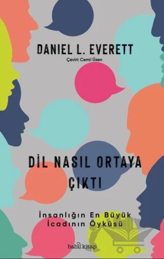 Dil Nasıl Ortaya Çıktı - İnsanlık Tarihinin En Büyük İcadının Öyküsü – Daniel L. Everett – Babil Kitap kitap kapağı