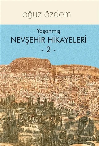 Yaşanmış Nevşehir Hikayeleri 2 – Oğuz Özdem – Sonçağ Yayınları kitap kapağı