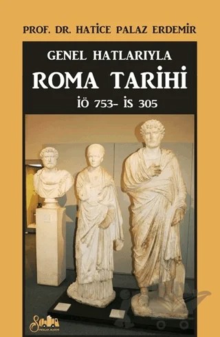 Genel Hatlarıyla Roma Tarihi – Hatice Palaz Erdemir – Serencam Yayınevi kitap kapağı