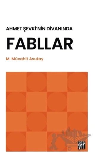 Ahmet Şevki’nin Divanında Fabllar – M. Mücahit Asutay – Gazi Kitabevi kitap kapağı