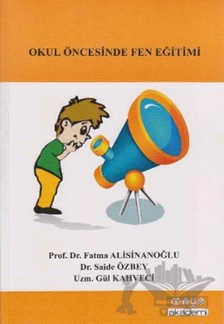 Okul Öncesinde Fen Eğitimi – Fatma Alisinanoğlu, Gül Kahveci, Saide Özbey – Maya Akademi Yayınları kitap kapağı