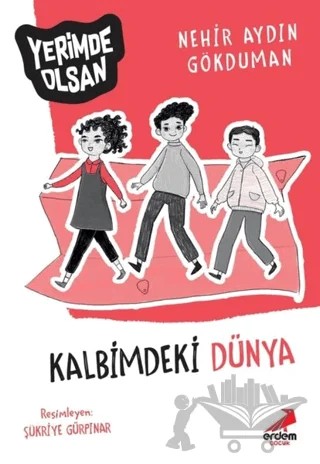 Kalbimdeki Dünya - Yerimde Olsan – Nehir Aydın Gökduman – Erdem Çocuk kitap kapağı