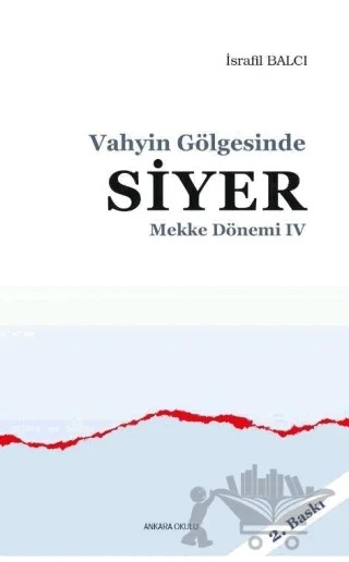 Mekke Yılları 4 - Vahyin Gölgesinde Siyer – İsrafil Balcı – Ankara Okulu Yayınları kitap kapağı