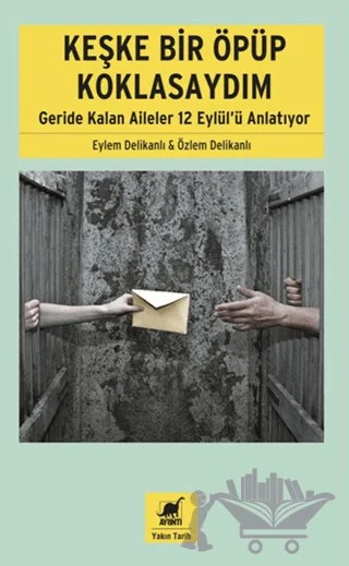 Keşke Bir Öpüp Koklasaydım: Geride Kalan Aileler 12 Eylül'ü Anlatıyor – Eylem Delikanlı, Özlem Delikanlı – Ayrıntı Yayınları kitap kapağı