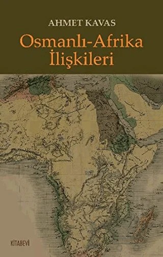 Osmanlı-Afrika İlişkileri – Ahmet Kavas – Kitabevi Yayınları kitap kapağı