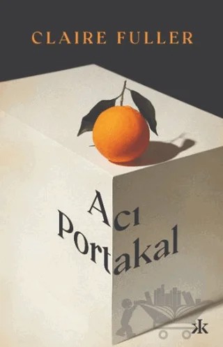 Acı Portakal – Claire Fuller – Kafka Kitap kitap kapağı
