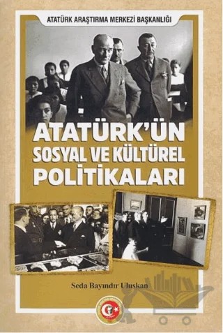 Atatürk'ün Sosyal ve Kültürel Politikaları – Seda Bayındır Uluskan – Atatürk Araştırma Merkezi kitap kapağı