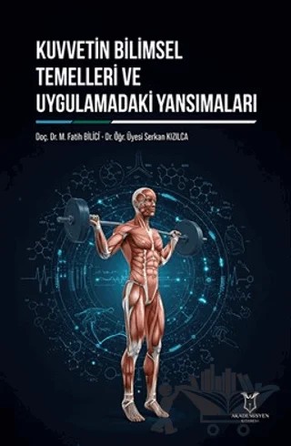Kuvvetin Bilimsel Temelleri ve Uygulamadaki Yansımaları – Muhammed Fatih Bilici, Serkan Kızılca – Akademisyen Kitabevi kitap kapağı