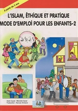 L’Islam, Ethique Et Pratique Mode D’Emploi Pour Les Enfants - 2 – Asım Uysal, Mürşide Uysal – Uysal Yayınevi kitap kapağı