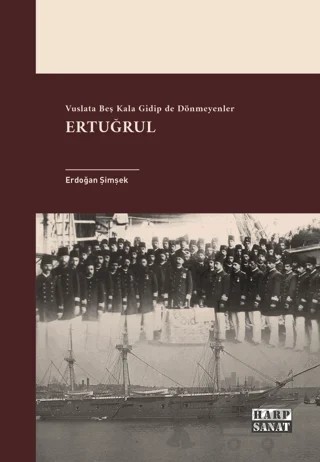 Ertuğrul - Vuslata Beş Kala Gidip De Dönmeyenler – Erdoğan Şimşek – Harp Sanat Yayınları kitap kapağı
