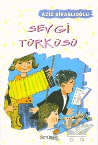 Sevgi Türküsü – Aziz Sivaslıoğlu – Özyürek Yayınları kitap kapağı
