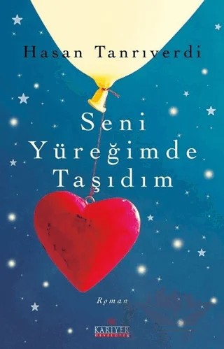 Seni Yüreğimde Taşıdım – Hasan Tanrıverdi – Kariyer Yayınları kitap kapağı