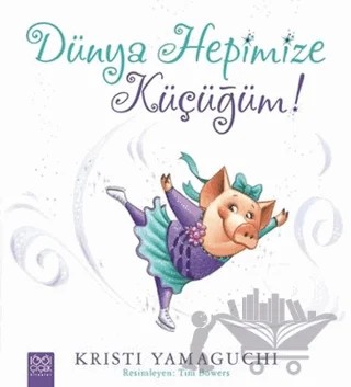 Dünya Hepimize Küçüğüm! – Kristi Yamaguchi – 1001 Çiçek Kitaplar kitap kapağı