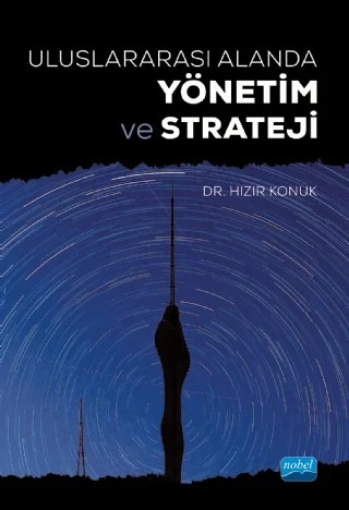 Uluslararası Alanda YÖNETİM VE STRATEJİ – Hızır Konuk – Nobel Akademik Yayıncılık kitap kapağı