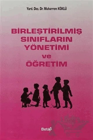 Birleştirilmiş Sınıfların Yönetimi ve Öğretim – Muharrem Köklü – Beta Yayınevi kitap kapağı