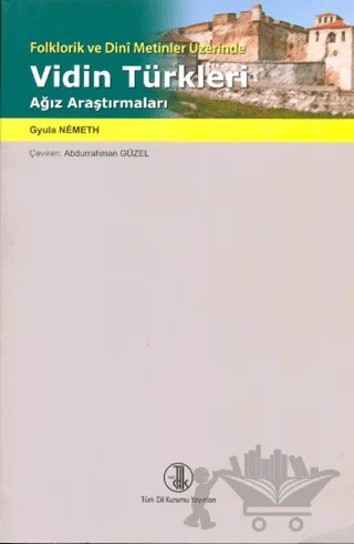 Vidin Türkleri Ağız Araştırmaları – Gyula Nemeth – Türk Dil Kurumu Yayınları kitap kapağı