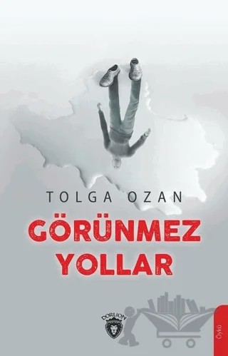 Görünmez Yollar – Tolga Ozan – Dorlion Yayınları kitap kapağı