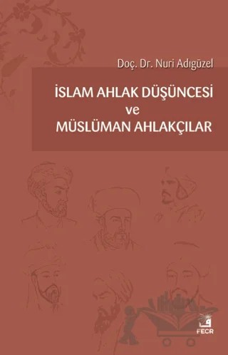 İslam Ahlak Düşüncesi ve Müslüman Ahlakçılar – Nuri Adıgüzel – Fecr Yayınları kitap kapağı