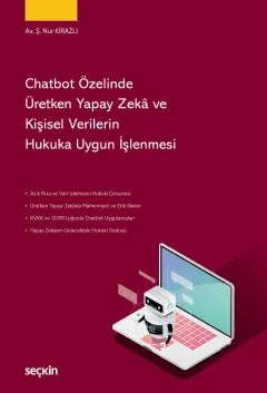 Chatbot Özelinde Üretken Yapay Zekâ ve Kişisel Verilerin Hukuka Uygun İşlenmesi – Şerife Nur Kirazlı – Seçkin Yayıncılık kitap kapağı