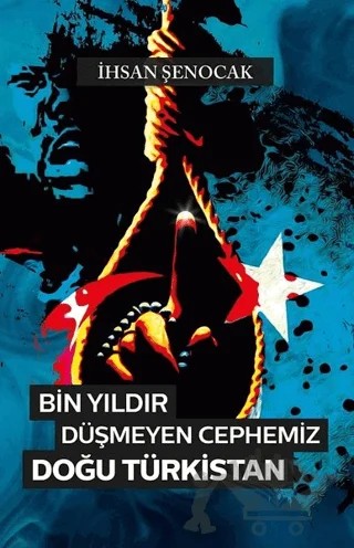 Bin Yıldır Düşmeyen Cephemiz Doğu Türkistan – İhsan Şenocak – Hüküm Kitap Yayınları kitap kapağı