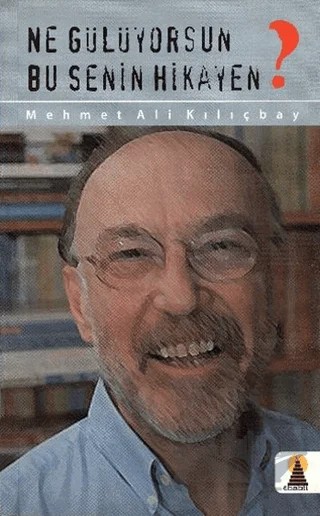 Ne Gülüyorsun Bu Senin Hikayen – Mehmet Ali Kılıçbay – Ebabil Yayınları kitap kapağı