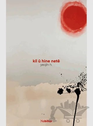 Kil û Hine Netê – Yeqin H. – Nubihar Yayınları kitap kapağı
