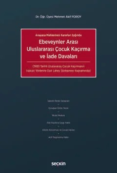 Anayasa Mahkemesi Kararları IşığındaEbeveynler Arası Uluslararası Çocuk Kaçırma ve İade Davaları (1980 Tarihli Uluslararası Çocuk Kaçırmanın Hukuki Yönlerine Dair Lahey Sözleşmesi Kapsamında) – Mehmet Akif Poroy – Seçkin Yayıncılık kitap kapağı