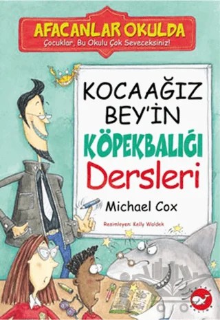Afacanlar Okulda - Kocaağız Bey’in Köpekbalığı Dersleri – Michael Cox – Beyaz Balina Yayınları kitap kapağı