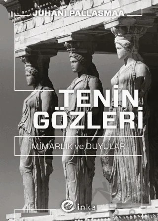Tenin Gözleri: Mimarlık ve Duyular – Juhani Pallasmaa – İnka Yayınları kitap kapağı