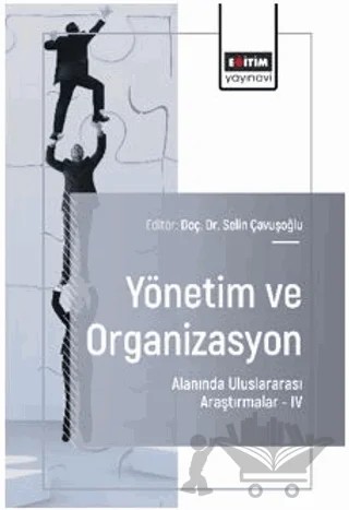 Yönetim ve Organizasyon Alanında Uluslararası Araştırmalar – IV – Hilmiye Türesin, Selvi Vural, Mustafa Tuncer Okumuş, Utku Demirci, Yunus Zengin, Mürsel Kızıltaş, Serap Taşkaya, Salim Akyürek, Sevim Koçer, Öznur Bozkurt, Hasret Tok, Ayberk Tutkun – Eğitim Yayınevi - Bilimsel Eserler kitap kapağı
