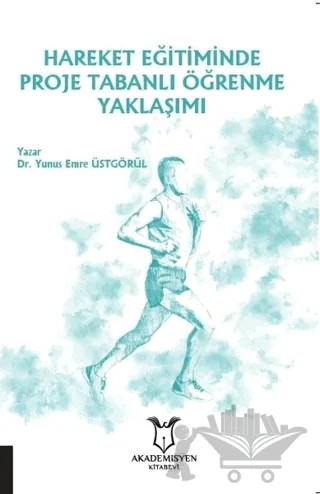 Hareket Eğitiminde Proje Tabanlı Öğrenme Yaklaşımı – Yunus Emre Üstgörül – Akademisyen Kitabevi kitap kapağı