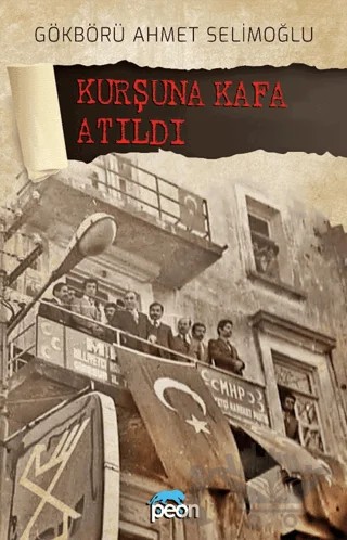 Kurşuna Kafa Atıldı – Gökbörü Ahmet Selimoğlu – Peon Kitap kitap kapağı