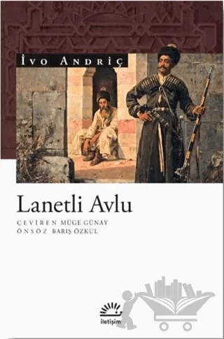 Lanetli Avlu – İvo Andriç – İletişim Yayınevi kitap kapağı