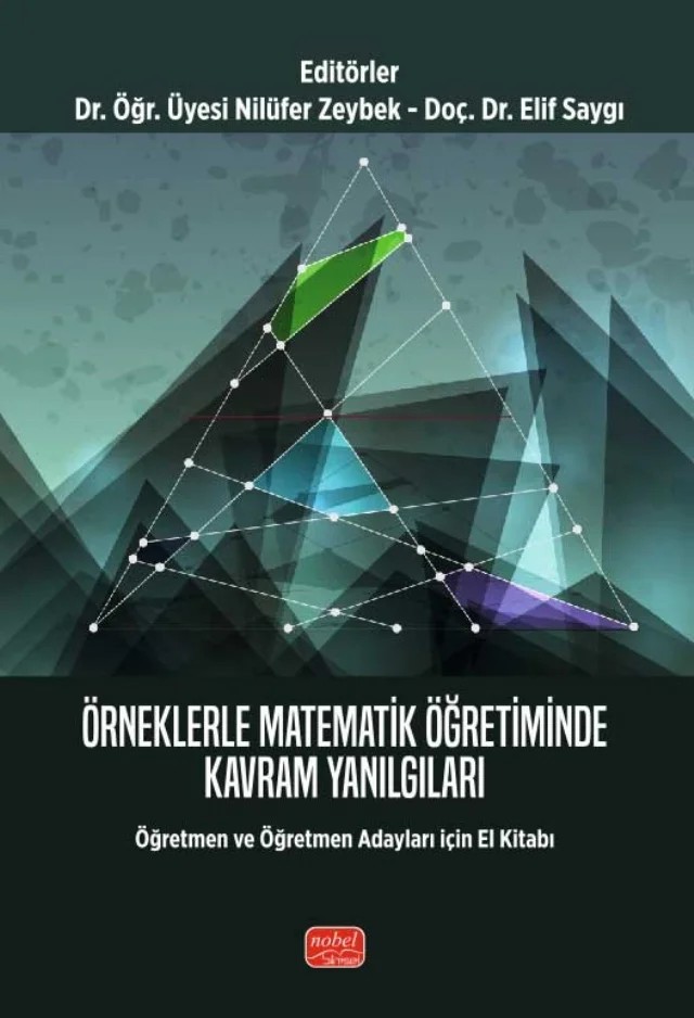 Örneklerle MATEMATİK ÖĞRETİMİNDE KAVRAM YANILGILARI - Öğretmen ve Öğretmen Adayları için El Kitabı – Betül Tekerek, Ceylan Güler, Elif Saygı, Esra Demiray, Gürsel Güler, Nadide Yılmaz, Nilüfer Zeybek, Nurbanu Yılmaz Tığlı, Rukiye Ayan Civak, Semanur Kandil Şıvka – Nobel Bilimsel Eserler kitap kapağı