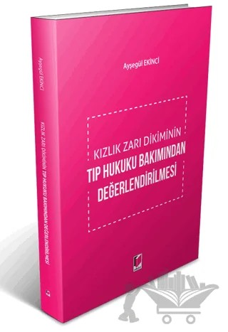 Kızlık Zarı Dikiminin Tıp Hukuku Bakımından Değerlendirilmesi – Ayşegül Ekinci – Adalet Yayınevi kitap kapağı