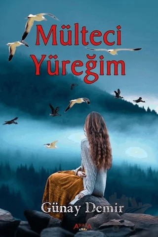 Mülteci Yüreğim – Günay Demir – Ayata Kitap kitap kapağı