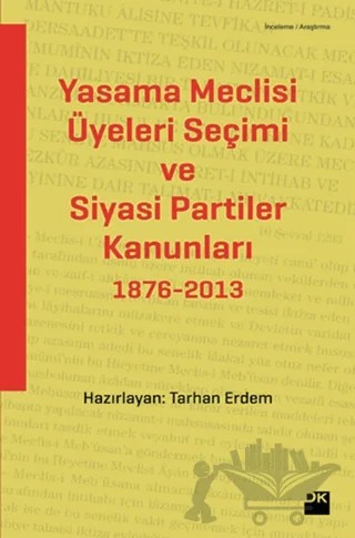 Yasama Meclisi Üyeleri Seçimi ve Siyasi Partiler Kanunları 1876-2013 – Tarhan Erdem – Doğan Kitap kitap kapağı