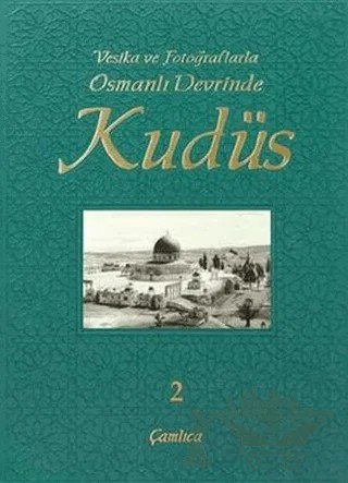 Vesika ve Fotoğraflarla Osmanlı Devrinde Kudüs - 2 – İlhan Ovalıoğlu – Çamlıca Basım Yayın kitap kapağı