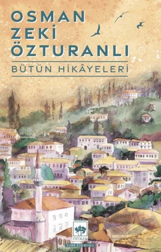Osman Zeki Özturanlı Bütün Hikayeleri – Osman Zeki Özturanlı – Ötüken Neşriyat kitap kapağı