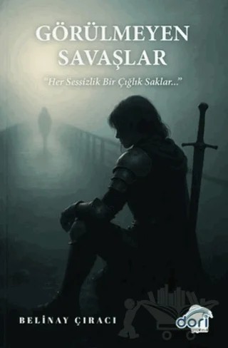 Görülmeyen Savaşlar – Belinay Çıracı – Dori Yayınevi kitap kapağı