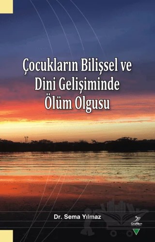 Çocukların Bilişsel ve Dini Gelişiminde Ölüm Olgusu – Sema Yılmaz – Grafiker Yayınları kitap kapağı