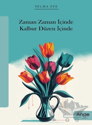 Zaman Zaman İçinde Kalbur Düzen İçinde – Selma Efe – Ange Yayınları kitap kapağı