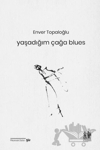 Yaşadığım Çağa Blues – Enver Topaloğlu – Pikaresk Yayınevi kitap kapağı
