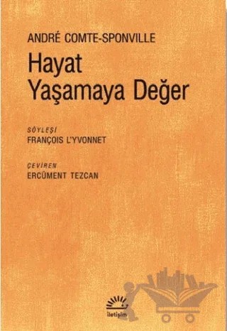 Hayat Yaşamaya Değer – Andre Comte-Sponville – İletişim Yayınevi kitap kapağı