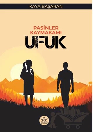 Pasinler Kaymakamı Ufuk – Kaya Başaran – Elpis Yayınları kitap kapağı