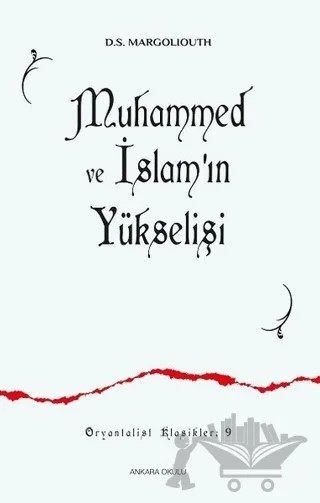 Muhammed ve İslam’ın Yükselişi – D. S. Margoliouth – Ankara Okulu Yayınları kitap kapağı