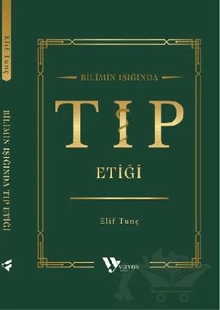 Bilimin Işığında Tıp Etiği – Elif Tunç – Vizyon Yayın kitap kapağı